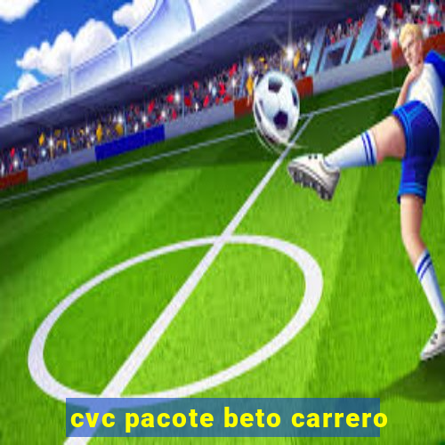 cvc pacote beto carrero